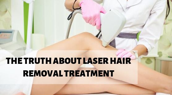 The truth about laser hair removal treatment